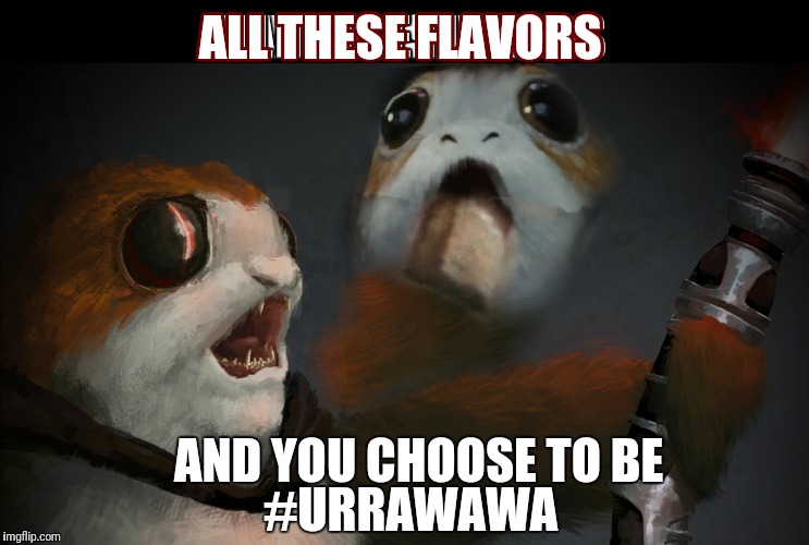 ALL THESE FLAVORS; AND YOU CHOOSE TO BE; #URRAWAWA | made w/ Imgflip meme maker