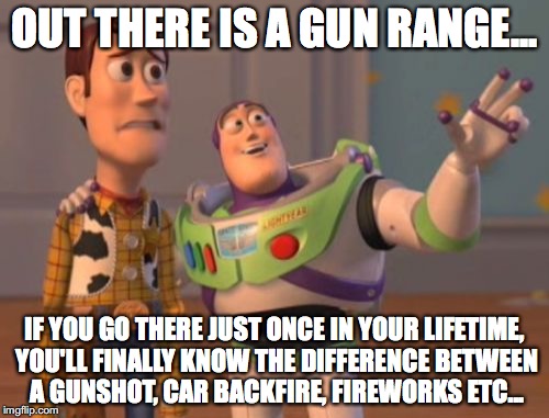 CBS cares... | OUT THERE IS A GUN RANGE... IF YOU GO THERE JUST ONCE IN YOUR LIFETIME, YOU'LL FINALLY KNOW THE DIFFERENCE BETWEEN A GUNSHOT, CAR BACKFIRE, FIREWORKS ETC... | image tagged in memes,gunshot,idiots,common sense,x x everywhere | made w/ Imgflip meme maker