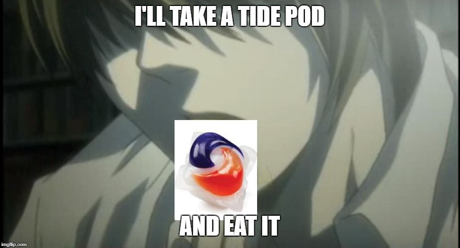 Light Yagami Does The Tide Pod Challenge | I'LL TAKE A TIDE POD; AND EAT IT | image tagged in death note,tide pods,i'll take a potato chip and eat it! | made w/ Imgflip meme maker