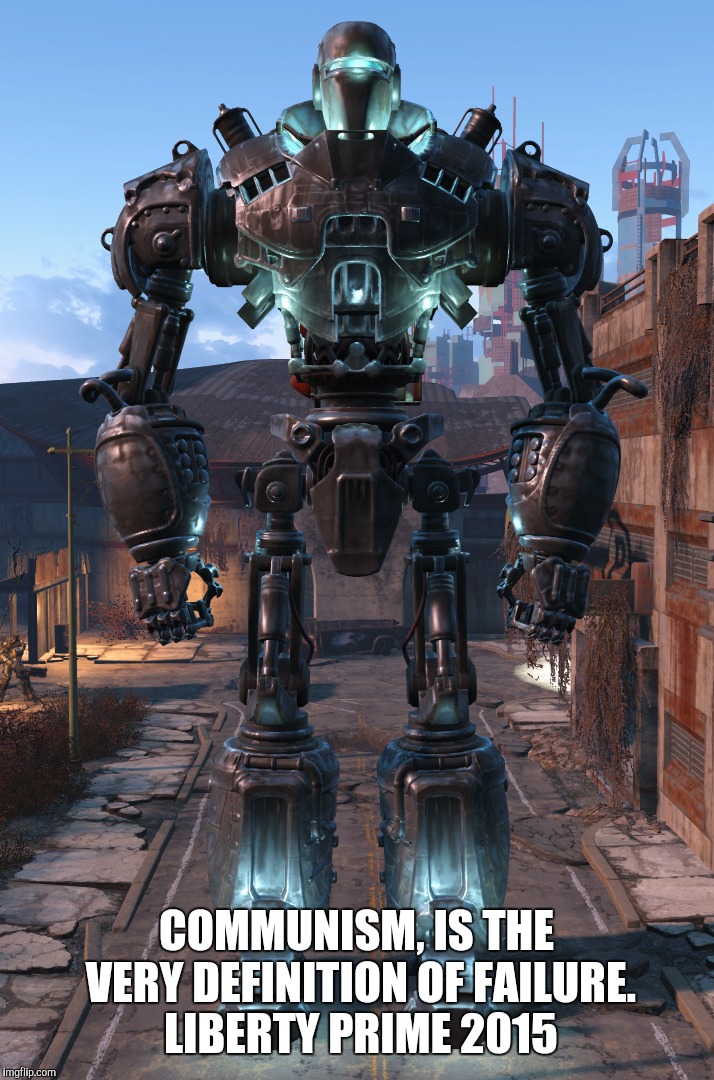 Communism by Liberty Prime |  COMMUNISM, IS THE VERY DEFINITION OF FAILURE. LIBERTY PRIME 2015 | image tagged in liberty prime,fallout 4,fallout 3,communism,video games,brotherhood of steel | made w/ Imgflip meme maker