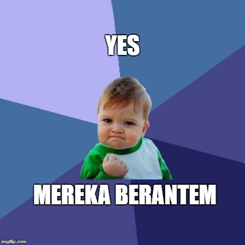 Success Kid Meme | YES; MEREKA BERANTEM | image tagged in memes,success kid | made w/ Imgflip meme maker