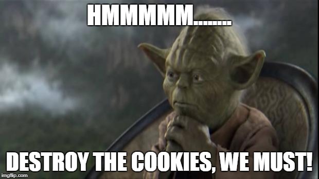 Star Wars | HMMMMM........ DESTROY THE COOKIES, WE MUST! | made w/ Imgflip meme maker