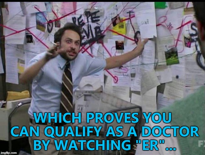 CBC, chem 7, chest x-ray, blood gas and a tox screen... :) | WHICH PROVES YOU CAN QUALIFY AS A DOCTOR BY WATCHING "ER"... | image tagged in trying to explain,memes,tv,er,medicine,doctor | made w/ Imgflip meme maker