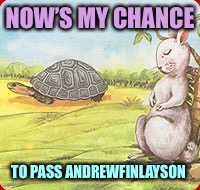 See you at a mil! | NOW’S MY CHANCE; TO PASS ANDREWFINLAYSON | image tagged in memes,andrewfinlayson,raycat,clinkster,imgflip,imgflip users | made w/ Imgflip meme maker