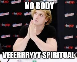NO BODY VEEERRRYYY SPIRITUAL | made w/ Imgflip meme maker