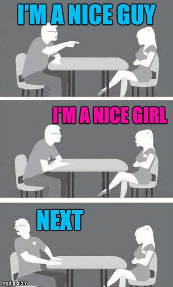 Speed dating | I'M A NICE GUY; I'M A NICE GIRL; NEXT | image tagged in speed-date,speed dating | made w/ Imgflip meme maker