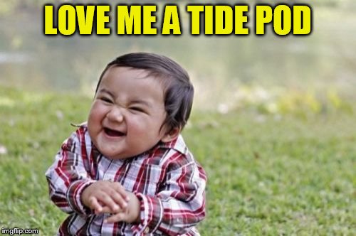 Evil Toddler Meme | LOVE ME A TIDE POD | image tagged in memes,evil toddler | made w/ Imgflip meme maker