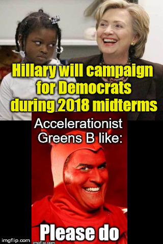Hillary will campaign for Democrats during 2018 midterms | image tagged in devil bruce,green party,hillary clinton,democratic party | made w/ Imgflip meme maker