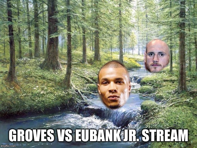 GROVES VS EUBANK JR. STREAM | made w/ Imgflip meme maker