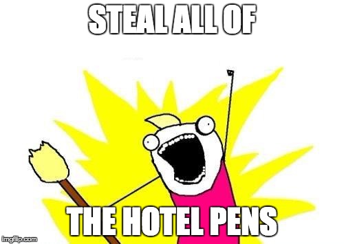 X All The Y Meme | STEAL ALL OF; THE HOTEL PENS | image tagged in memes,x all the y | made w/ Imgflip meme maker