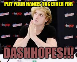 PUT YOUR HANDS TOGETHER FOR DASHHOPES!!! | made w/ Imgflip meme maker