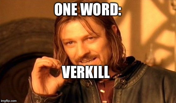 One Does Not Simply Meme | ONE WORD: VERKILL | image tagged in memes,one does not simply | made w/ Imgflip meme maker