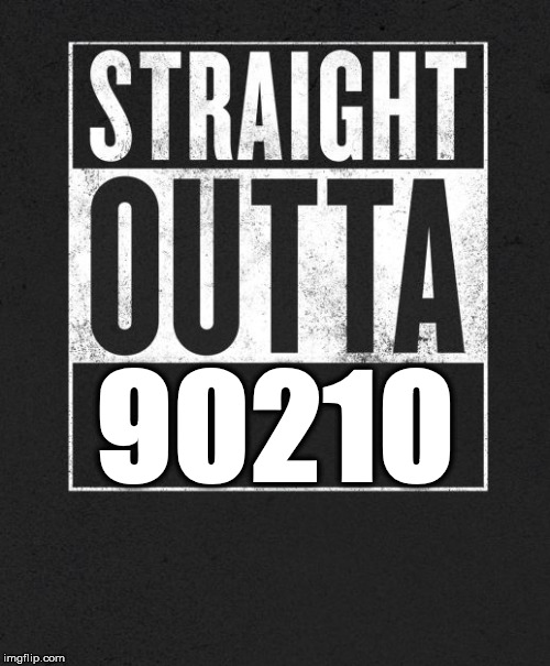 Straight Outta X blank template | 90210 | image tagged in straight outta x blank template | made w/ Imgflip meme maker