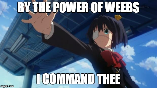 Stop in the name of Anime | BY THE POWER OF WEEBS; I COMMAND THEE | image tagged in stop in the name of anime | made w/ Imgflip meme maker