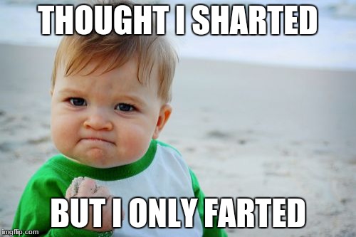 Success Kid Original | THOUGHT I SHARTED; BUT I ONLY FARTED | image tagged in memes,success kid original | made w/ Imgflip meme maker