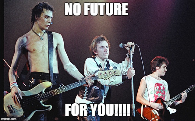 NO FUTURE; FOR YOU!!!! | made w/ Imgflip meme maker