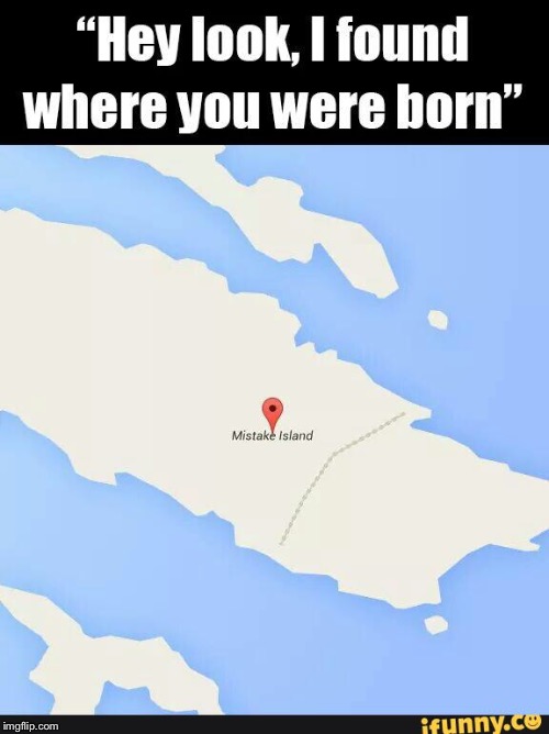 Mistakes were made... | image tagged in memes,funny,mistake,island,lol,coincidence | made w/ Imgflip meme maker
