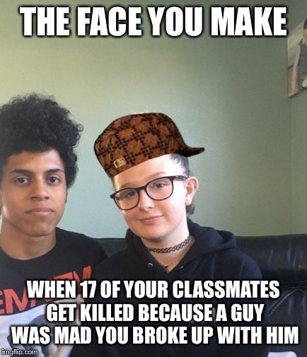 Girls love it when guys fight... er... kill over them | THE FACE YOU MAKE; WHEN 17 OF YOUR CLASSMATES GET KILLED BECAUSE A GUY WAS MAD YOU BROKE UP WITH HIM | image tagged in school shooting,florida | made w/ Imgflip meme maker