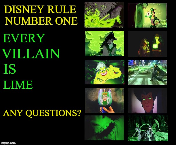 Here's one for Fairy Tale Week, a socrates & Red Riding Hood event, Feb 12-19 ʕ•́ᴥ•̀ʔっ | DISNEY RULE NUMBER ONE; EVERY; VILLAIN; IS; LIME; ANY QUESTIONS? | image tagged in memes,fairy tale week,disney,green | made w/ Imgflip meme maker