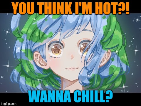 YOU THINK I'M HOT?! WANNA CHILL? | made w/ Imgflip meme maker