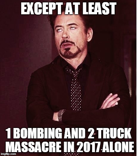 Fixed2 | EXCEPT AT LEAST 1 BOMBING AND 2 TRUCK MASSACRE IN 2017 ALONE | image tagged in fixed2 | made w/ Imgflip meme maker