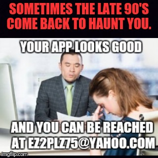 The past can be a... | SOMETIMES THE LATE 90'S COME BACK TO HAUNT YOU. | image tagged in 90's,party,job interview,college | made w/ Imgflip meme maker