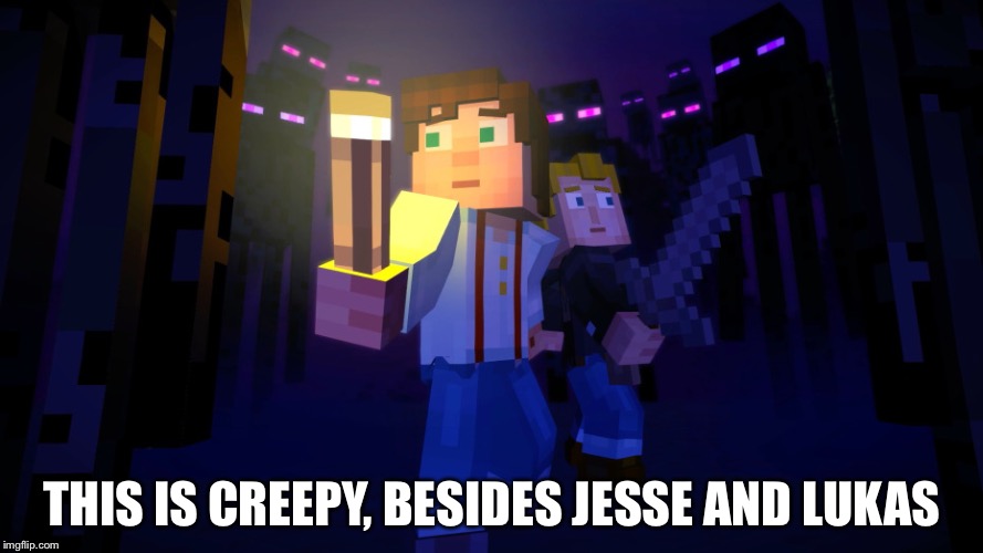 THIS IS CREEPY, BESIDES JESSE AND LUKAS | image tagged in minecraft story mode image 3 | made w/ Imgflip meme maker
