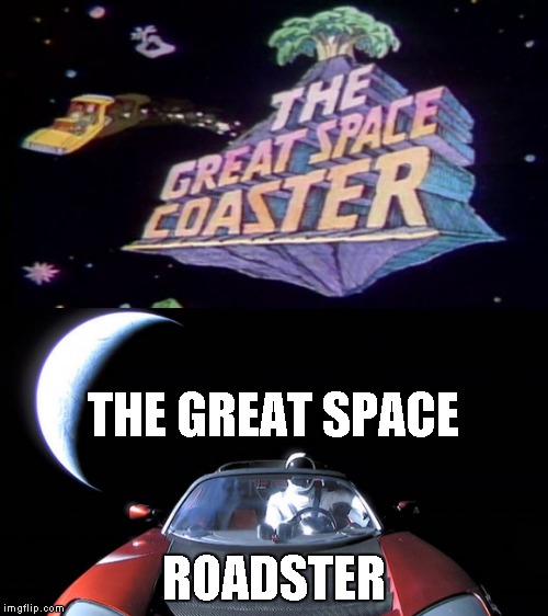 Space | THE GREAT SPACE; ROADSTER | image tagged in memes,space | made w/ Imgflip meme maker