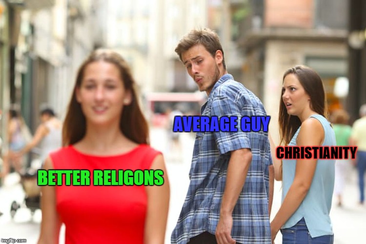 When Christianity Comes And You're Like Nah | AVERAGE GUY; CHRISTIANITY; BETTER RELIGONS | image tagged in memes,distracted boyfriend | made w/ Imgflip meme maker