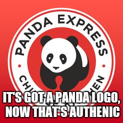 Panda Pand Panda | IT'S GOT A PANDA LOGO, NOW THAT'S AUTHENIC | image tagged in chinese food,humor | made w/ Imgflip meme maker