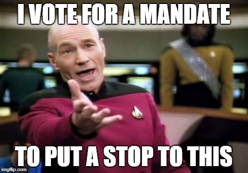 Picard Wtf Meme | I VOTE FOR A MANDATE TO PUT A STOP TO THIS | image tagged in memes,picard wtf | made w/ Imgflip meme maker