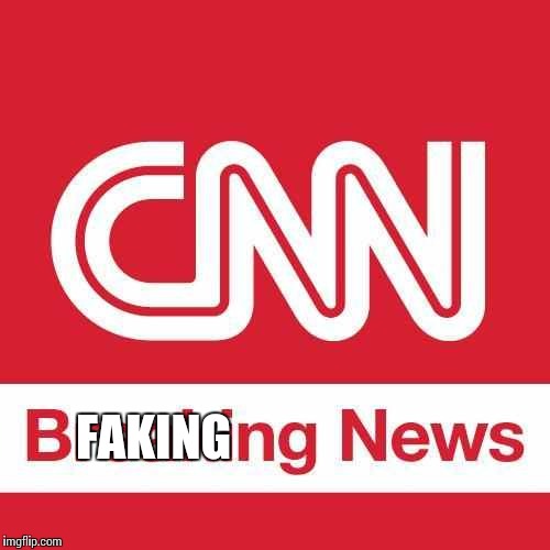 CNN Breaking News | FAKING | image tagged in cnn breaking news | made w/ Imgflip meme maker