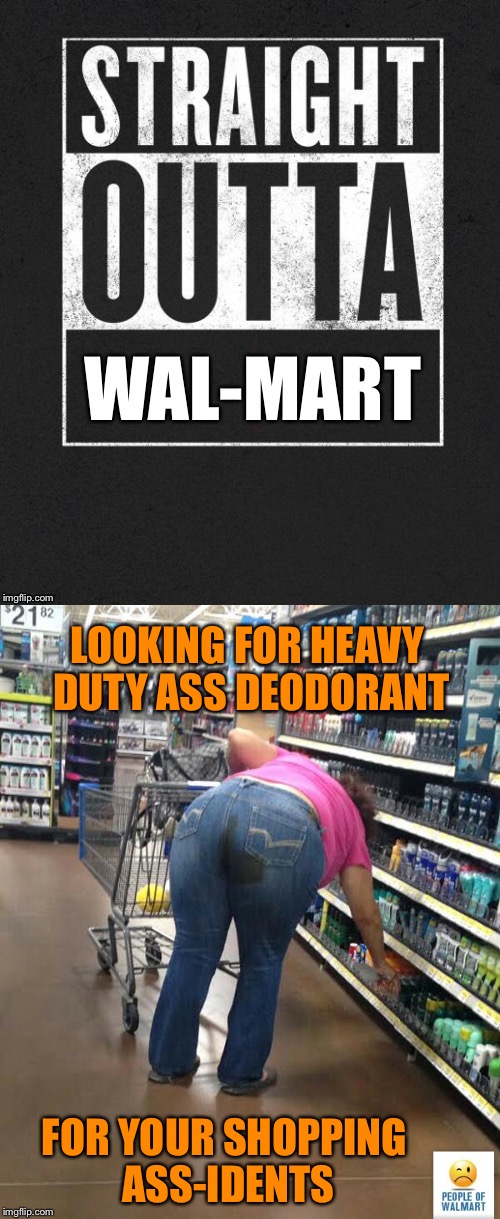 Which scent do you recommend? | LOOKING FOR HEAVY DUTY ASS DEODORANT; FOR YOUR SHOPPING ASS-IDENTS | image tagged in memes,straight outta wal-mart,deoderant,shart,shopper,funny memes | made w/ Imgflip meme maker