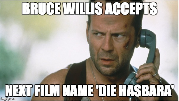 BRUCE WILLIS ACCEPTS; NEXT FILM NAME 'DIE HASBARA' | made w/ Imgflip meme maker