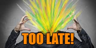 TOO LATE! | made w/ Imgflip meme maker