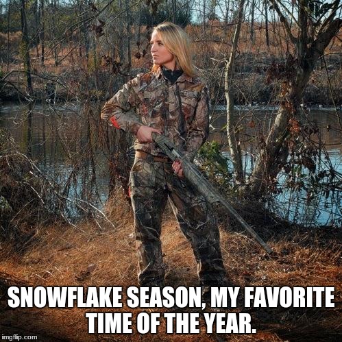 country girl holding gun | SNOWFLAKE SEASON, MY FAVORITE TIME OF THE YEAR. | image tagged in country girl holding gun | made w/ Imgflip meme maker