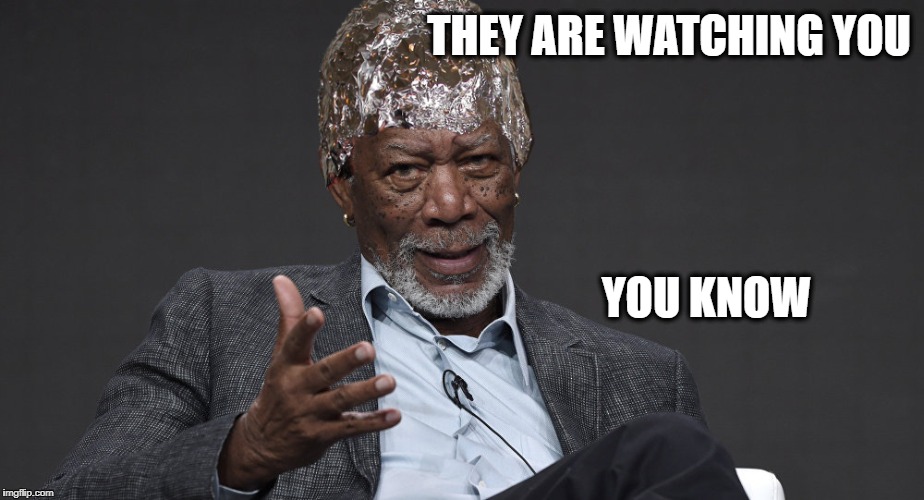 Right Tin Foil | THEY ARE WATCHING YOU YOU KNOW | image tagged in right tin foil | made w/ Imgflip meme maker