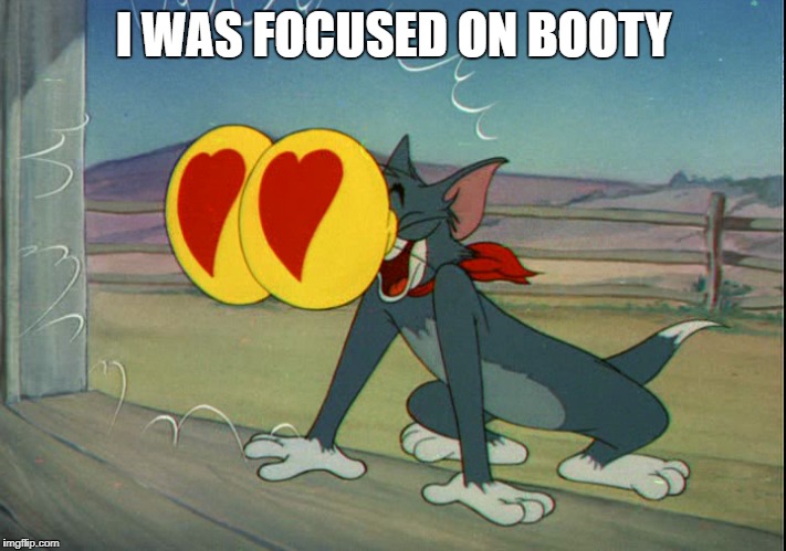 I WAS FOCUSED ON BOOTY | made w/ Imgflip meme maker
