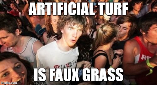 Sudden Clarity Clarence Meme | ARTIFICIAL TURF; IS FAUX GRASS | image tagged in memes,sudden clarity clarence,bad puns,french | made w/ Imgflip meme maker