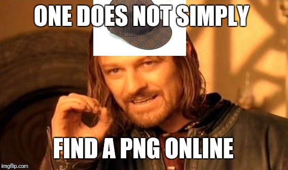 One Does Not Simply | ONE DOES NOT SIMPLY; FIND A PNG ONLINE | image tagged in memes,one does not simply | made w/ Imgflip meme maker