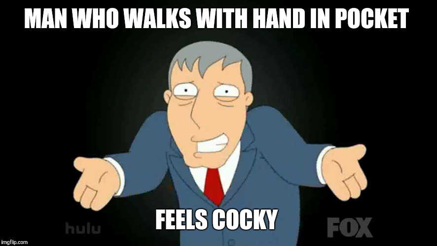 Womp womp  | MAN WHO WALKS WITH HAND IN POCKET; FEELS COCKY | image tagged in memes,confucius says | made w/ Imgflip meme maker