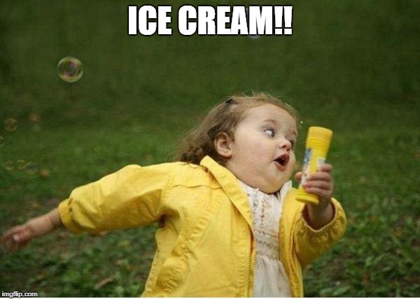 Chubby Bubbles Girl | ICE CREAM!! | image tagged in memes,chubby bubbles girl | made w/ Imgflip meme maker