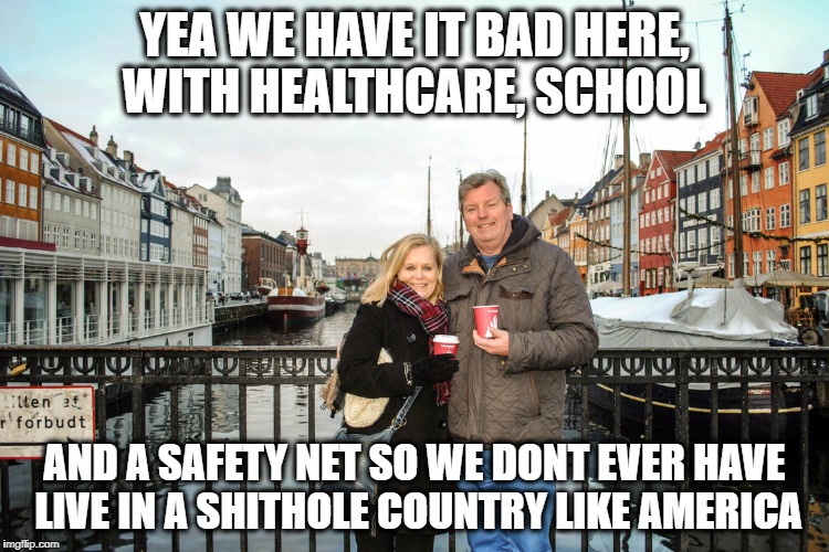 They have healthcare and college | YEA WE HAVE IT BAD HERE, WITH HEALTHCARE, SCHOOL AND A SAFETY NET SO WE DONT EVER HAVE LIVE IN A SHITHOLE COUNTRY LIKE AMERICA | image tagged in they have healthcare and college | made w/ Imgflip meme maker