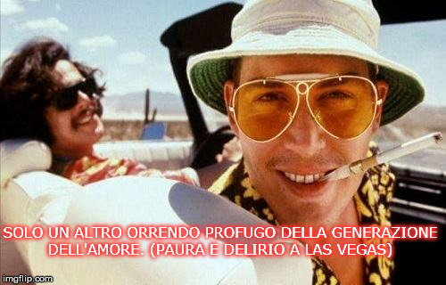 SOLO UN ALTRO ORRENDO PROFUGO DELLA GENERAZIONE DELL'AMORE. (PAURA E DELIRIO A LAS VEGAS) | made w/ Imgflip meme maker