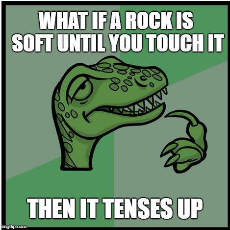 Stoned Raptor | WHAT IF A ROCK IS SOFT UNTIL YOU TOUCH IT; THEN IT TENSES UP | image tagged in raptor,stoned raptor,soft rock,hard rock | made w/ Imgflip meme maker