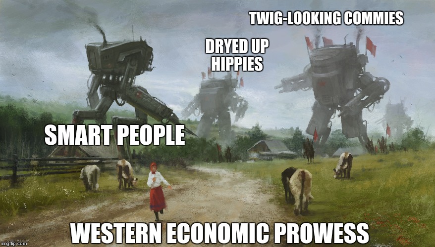 DRYED UP HIPPIES; TWIG-LOOKING COMMIES; SMART PEOPLE; WESTERN ECONOMIC PROWESS | image tagged in ganged upped | made w/ Imgflip meme maker