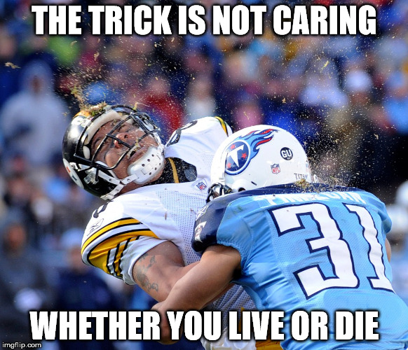THE TRICK IS NOT CARING; WHETHER YOU LIVE OR DIE | made w/ Imgflip meme maker