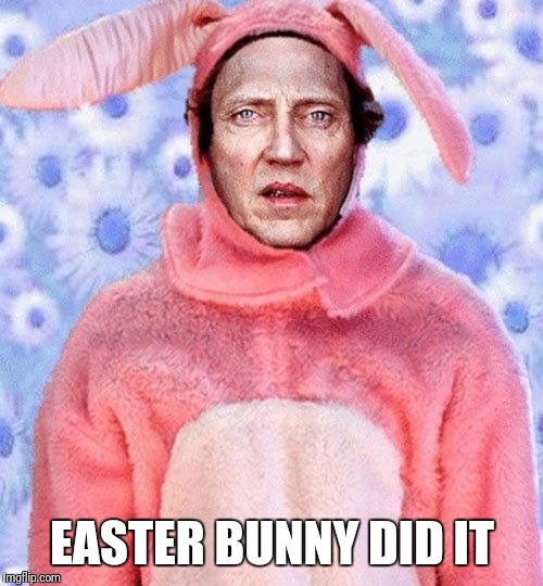 EASTER BUNNY DID IT | made w/ Imgflip meme maker