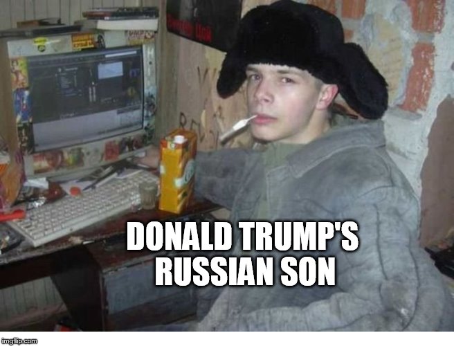 Donski Jr.(Not the FAKE Don Jr. in FAKE Amerikan media) | DONALD TRUMP'S RUSSIAN SON | image tagged in russian computer steam cs,dumptrump | made w/ Imgflip meme maker