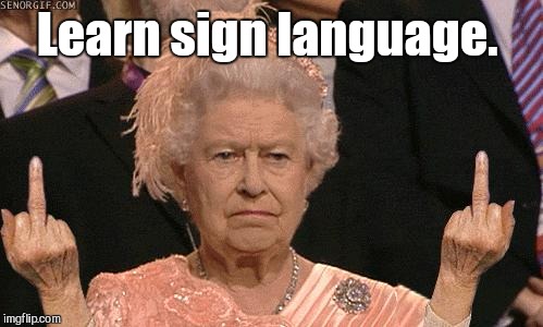 Learn sign language. | made w/ Imgflip meme maker